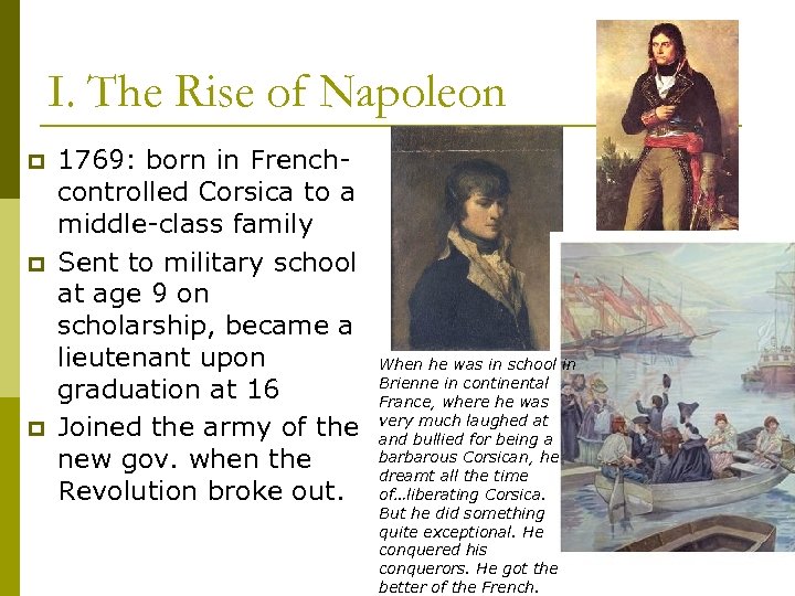 I. The Rise of Napoleon p p p 1769: born in Frenchcontrolled Corsica to