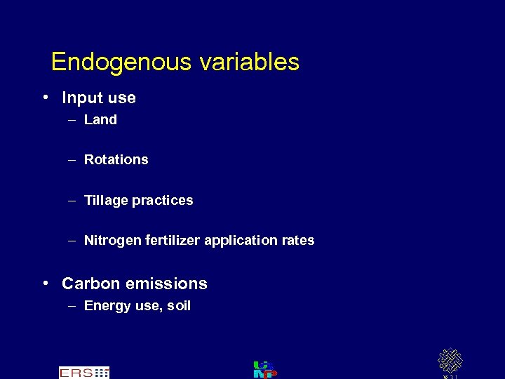 Endogenous variables • Input use – Land – Rotations – Tillage practices – Nitrogen