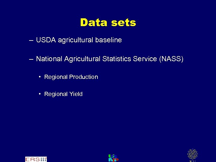 Data sets – USDA agricultural baseline – National Agricultural Statistics Service (NASS) • Regional