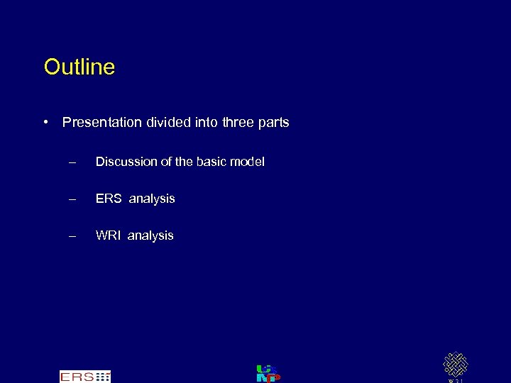Outline • Presentation divided into three parts – Discussion of the basic model –