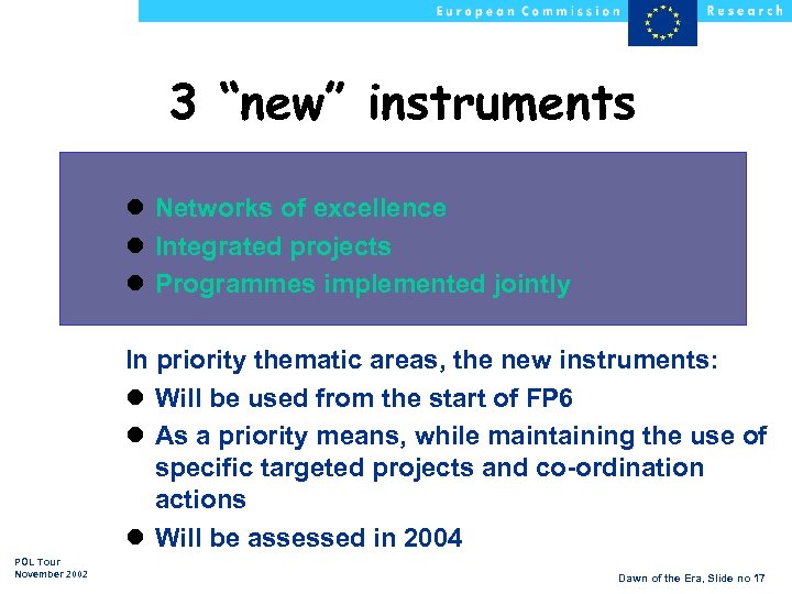 3 “new” instruments l Networks of excellence l Integrated projects l Programmes implemented jointly