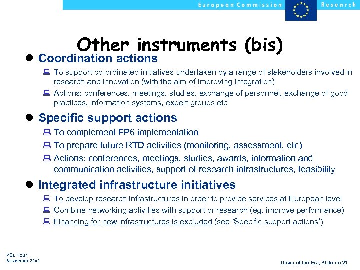 Other instruments (bis) l Coordination actions : To support co-ordinated initiatives undertaken by a