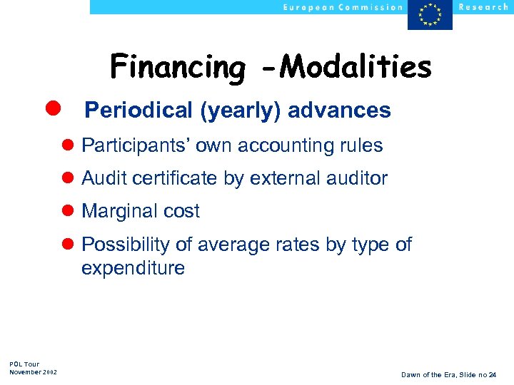 Financing -Modalities l Periodical (yearly) advances l Participants’ own accounting rules l Audit certificate