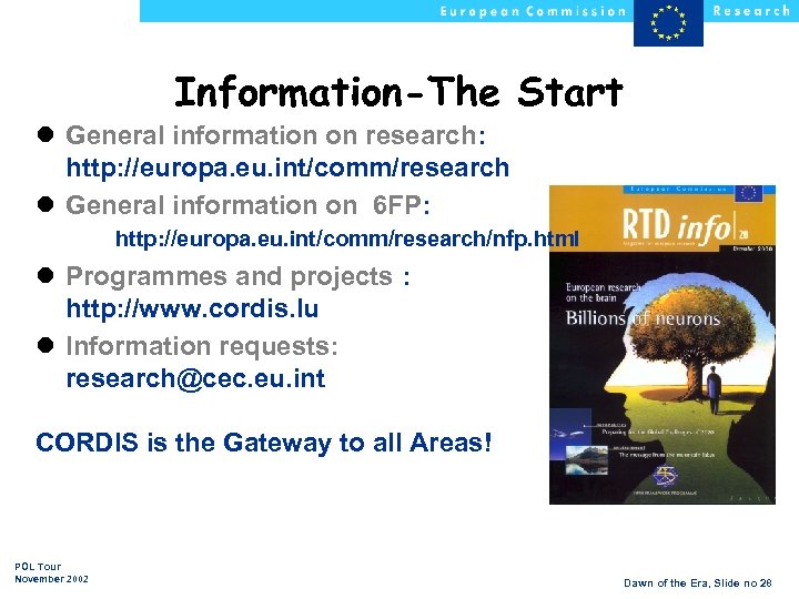 Information-The Start l General information on research: http: //europa. eu. int/comm/research l General information