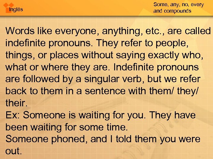 Inglês Some, any, no, every and compounds Words like everyone, anything, etc. , are