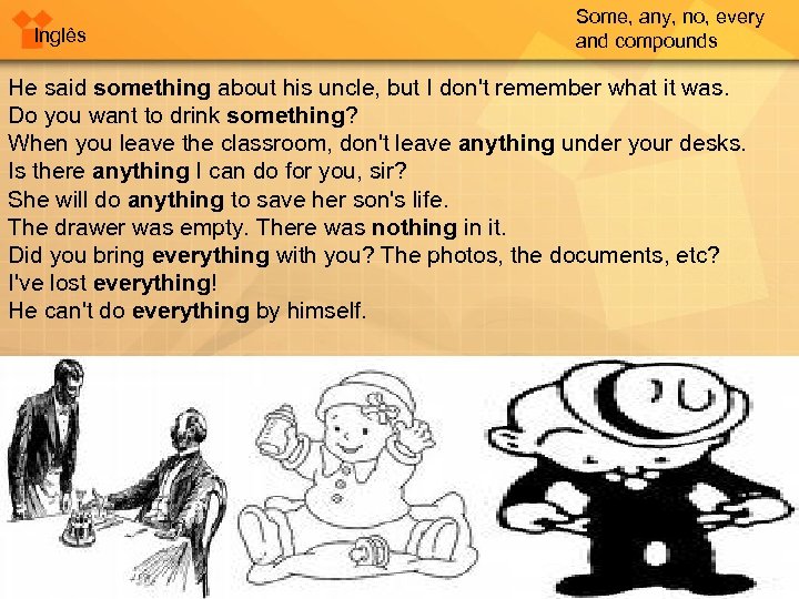 Inglês Some, any, no, every and compounds He said something about his uncle, but