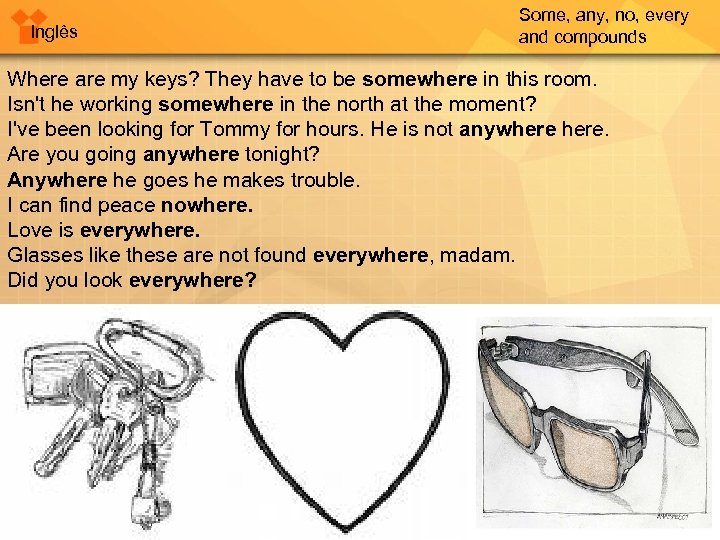Inglês Some, any, no, every and compounds Where are my keys? They have to
