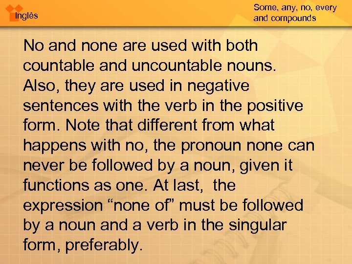 Inglês Some, any, no, every and compounds No and none are used with both