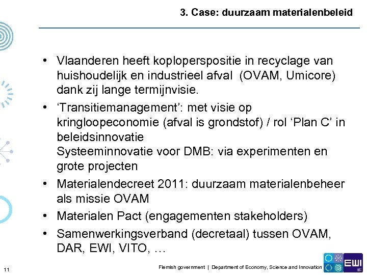 3. Case: duurzaam materialenbeleid • Vlaanderen heeft koploperspositie in recyclage van huishoudelijk en industrieel