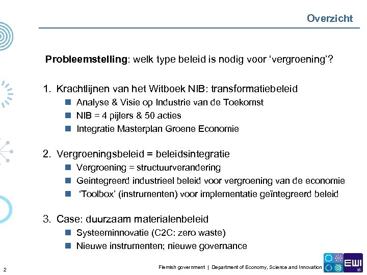 Overzicht Probleemstelling: welk type beleid is nodig voor ‘vergroening’? 1. Krachtlijnen van het Witboek