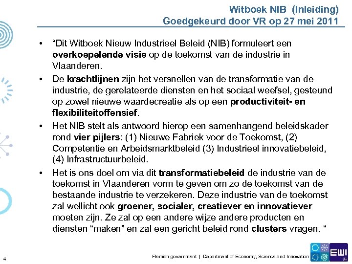 Witboek NIB (Inleiding) Goedgekeurd door VR op 27 mei 2011 • • 4 “Dit