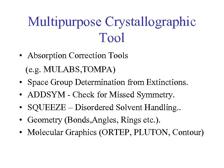 Multipurpose Crystallographic Tool • Absorption Correction Tools • • • (e. g. MULABS, TOMPA)
