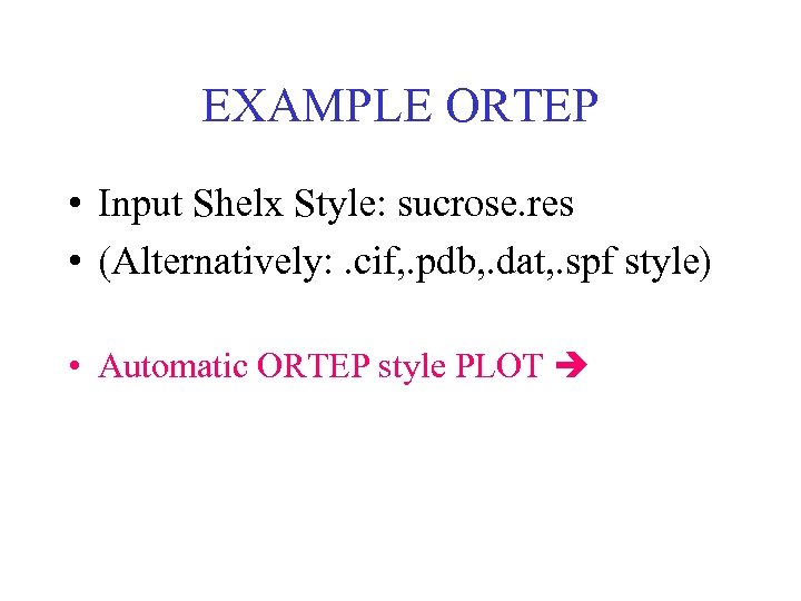 EXAMPLE ORTEP • Input Shelx Style: sucrose. res • (Alternatively: . cif, . pdb,