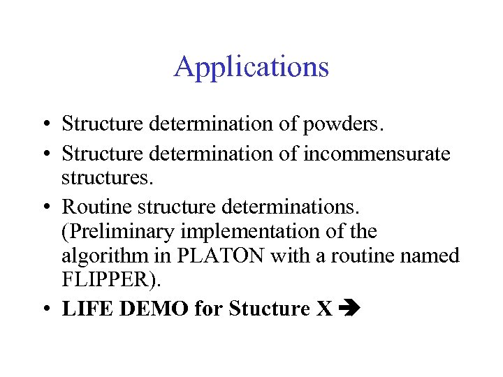 Applications • Structure determination of powders. • Structure determination of incommensurate structures. • Routine