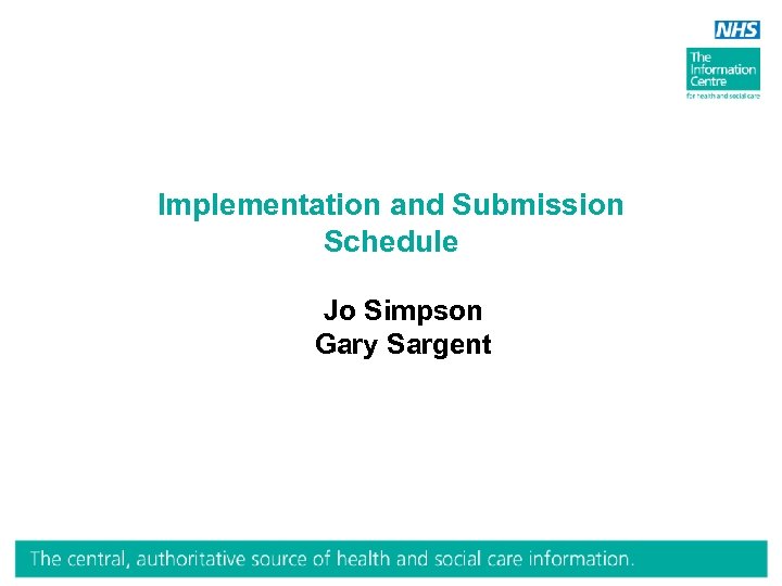 Implementation and Submission Schedule Jo Simpson Gary Sargent 