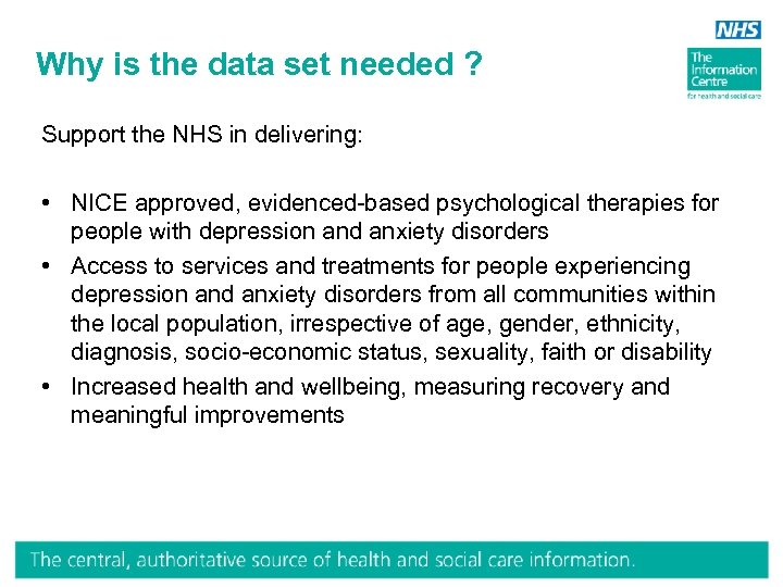 Why is the data set needed ? Support the NHS in delivering: • NICE