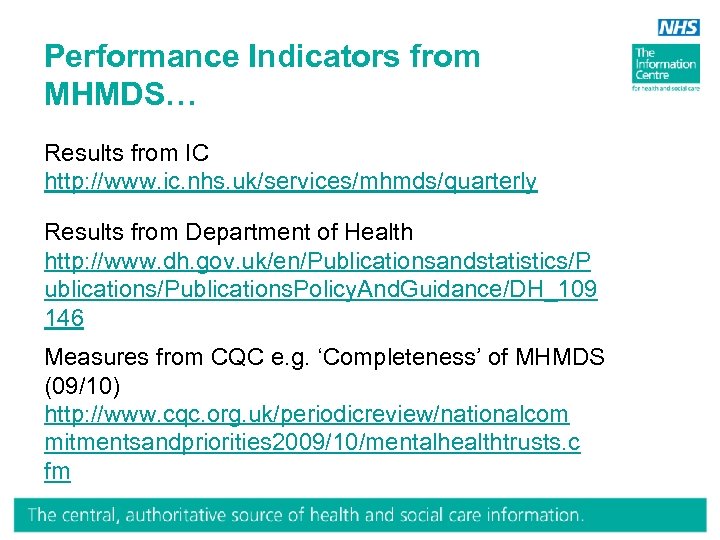 Performance Indicators from MHMDS… Results from IC http: //www. ic. nhs. uk/services/mhmds/quarterly Results from