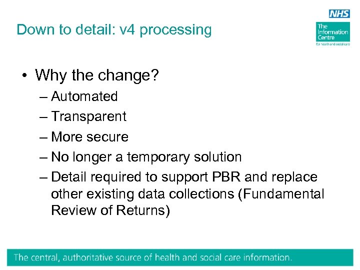Down to detail: v 4 processing • Why the change? – Automated – Transparent
