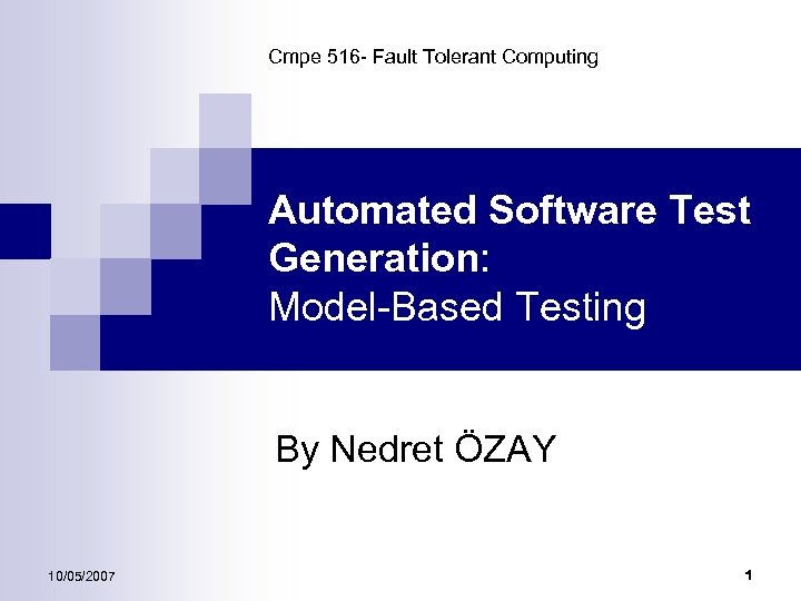 Cmpe 516 - Fault Tolerant Computing Automated Software Test Generation: Model-Based Testing By Nedret