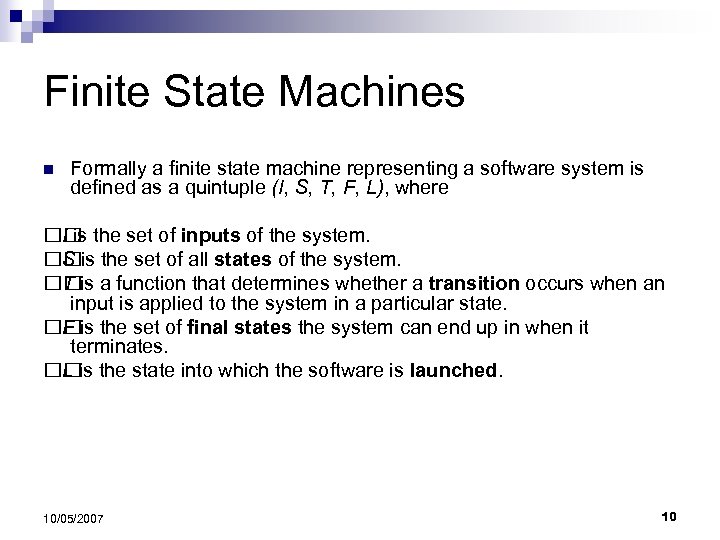 Finite State Machines n Formally a finite state machine representing a software system is