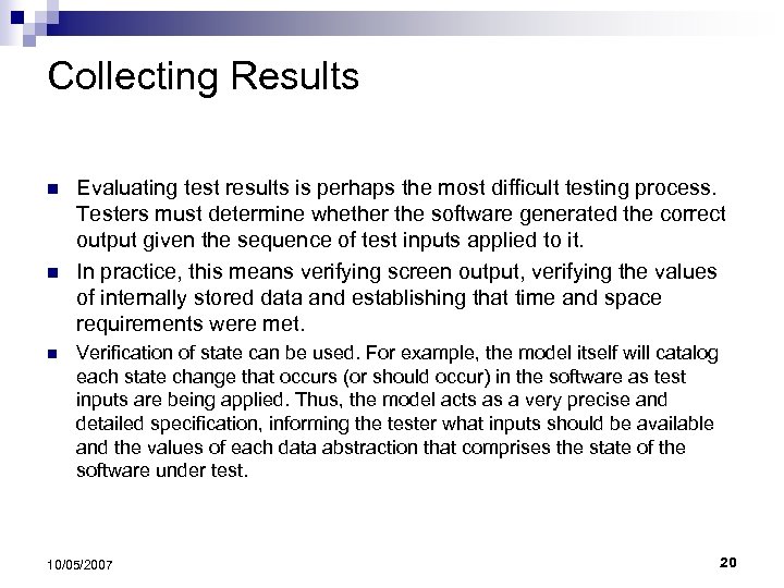 Collecting Results n n n Evaluating test results is perhaps the most difficult testing