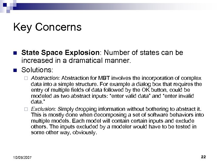 Key Concerns n n State Space Explosion: Number of states can be increased in