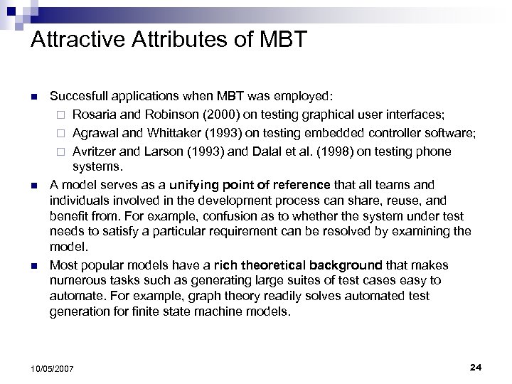 Attractive Attributes of MBT n n n Succesfull applications when MBT was employed: ¨