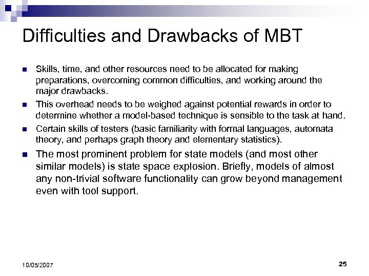 Difficulties and Drawbacks of MBT n n Skills, time, and other resources need to