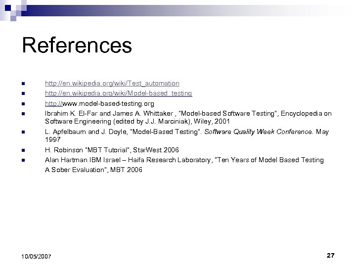 References n n n n http: //en. wikipedia. org/wiki/Test_automation http: //en. wikipedia. org/wiki/Model-based_testing http: