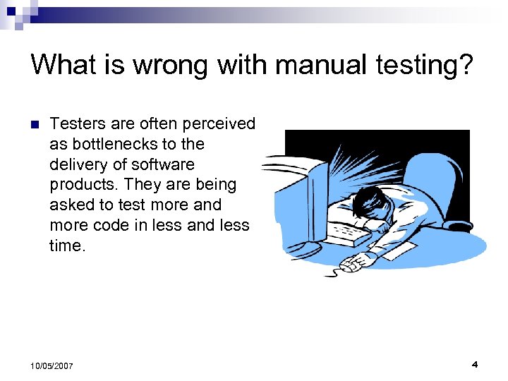 What is wrong with manual testing? n Testers are often perceived as bottlenecks to