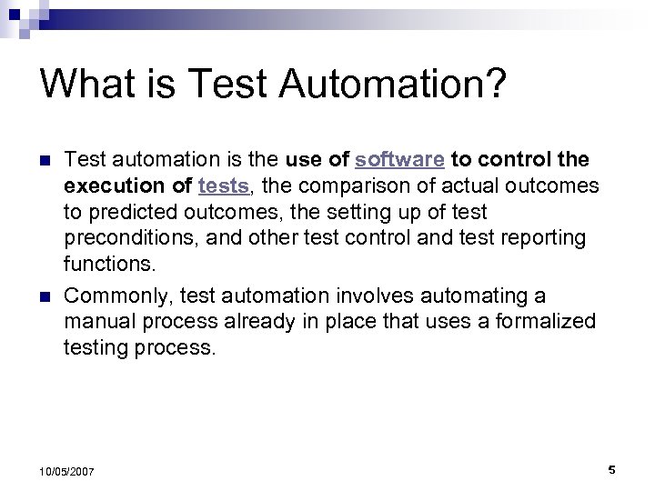 What is Test Automation? n n Test automation is the use of software to