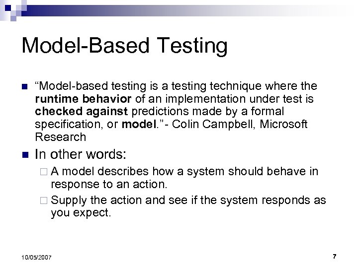 Model-Based Testing n “Model-based testing is a testing technique where the runtime behavior of