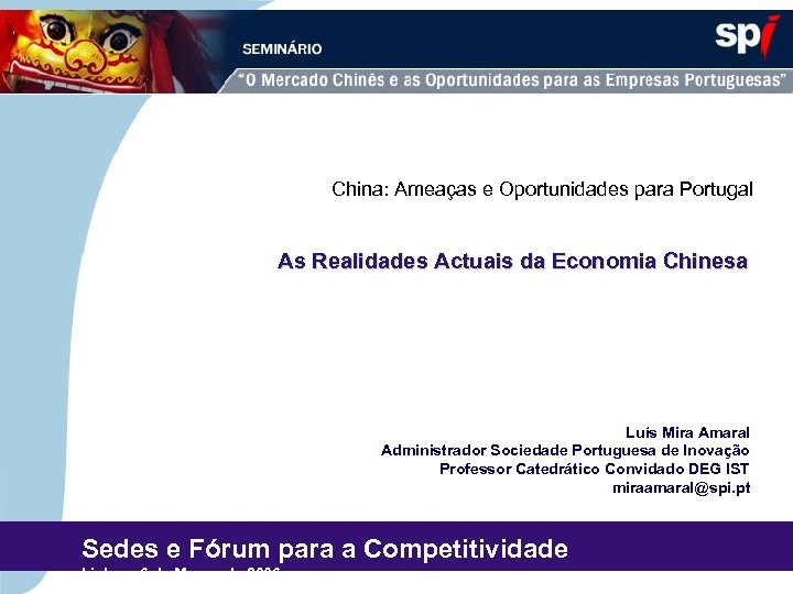 China: Ameaças e Oportunidades para Portugal As Realidades Actuais da Economia Chinesa Luís Mira