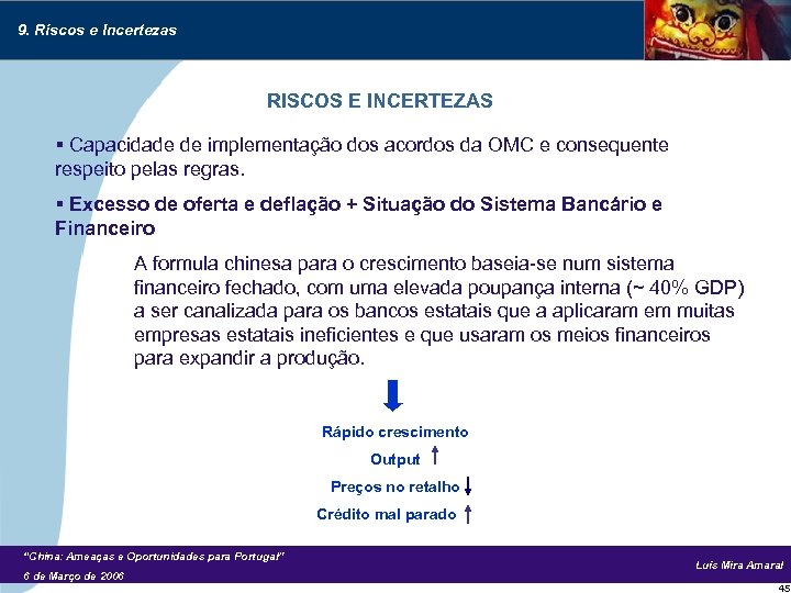 9. Riscos e Incertezas RISCOS E INCERTEZAS § Capacidade de implementação dos acordos da