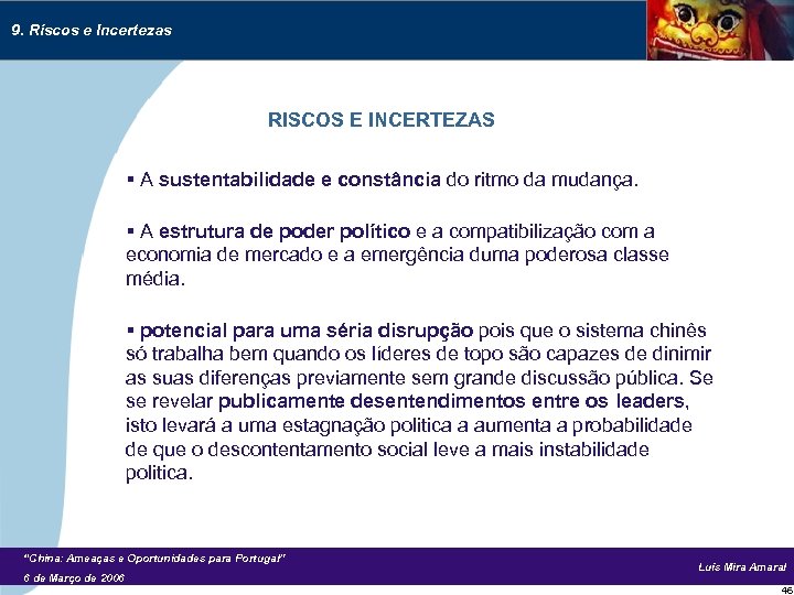 9. Riscos e Incertezas RISCOS E INCERTEZAS § A sustentabilidade e constância do ritmo