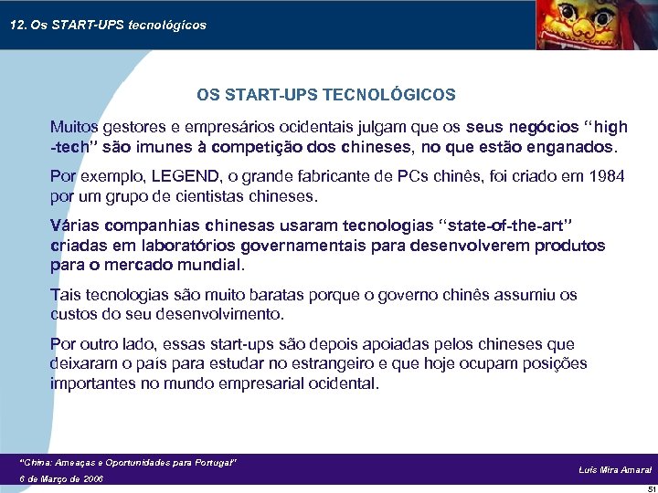 12. Os START-UPS tecnológicos OS START-UPS TECNOLÓGICOS Muitos gestores e empresários ocidentais julgam que