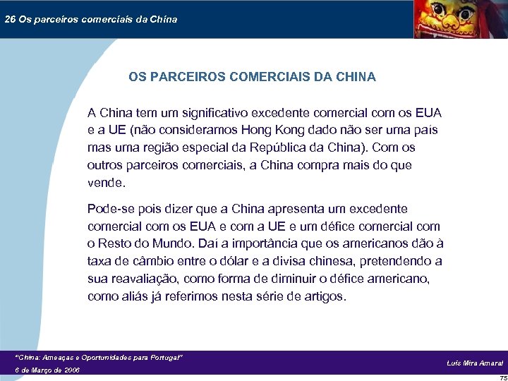 26 Os parceiros comerciais da China OS PARCEIROS COMERCIAIS DA CHINA A China tem