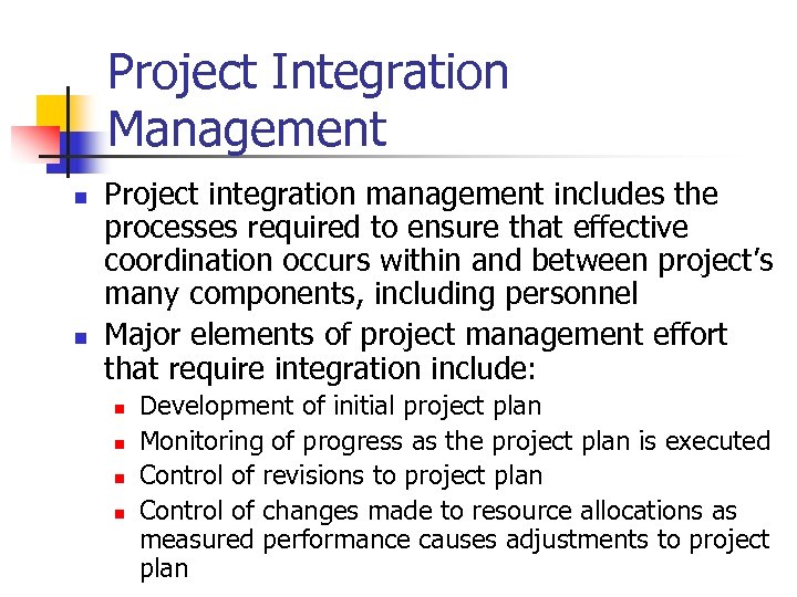 Project Integration Management n n Project integration management includes the processes required to ensure