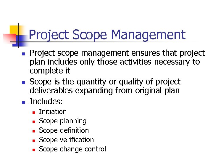 Project Scope Management n n n Project scope management ensures that project plan includes