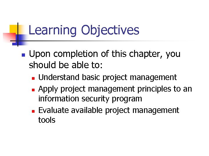 Learning Objectives n Upon completion of this chapter, you should be able to: n