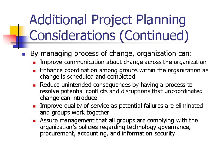 Additional Project Planning Considerations (Continued) n By managing process of change, organization can: n