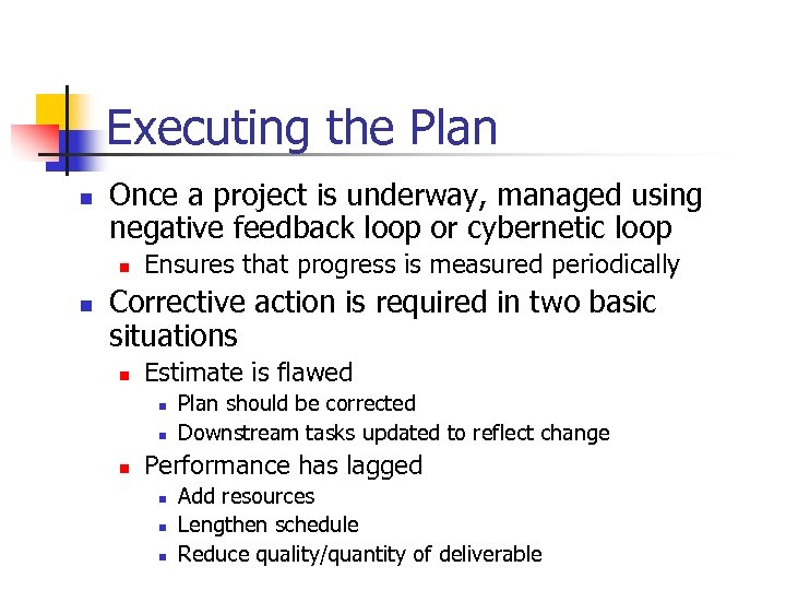 Executing the Plan n Once a project is underway, managed using negative feedback loop