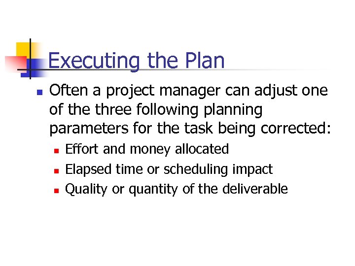 Executing the Plan n Often a project manager can adjust one of the three