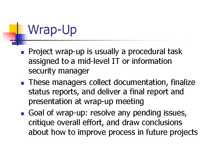 Wrap-Up n n n Project wrap-up is usually a procedural task assigned to a