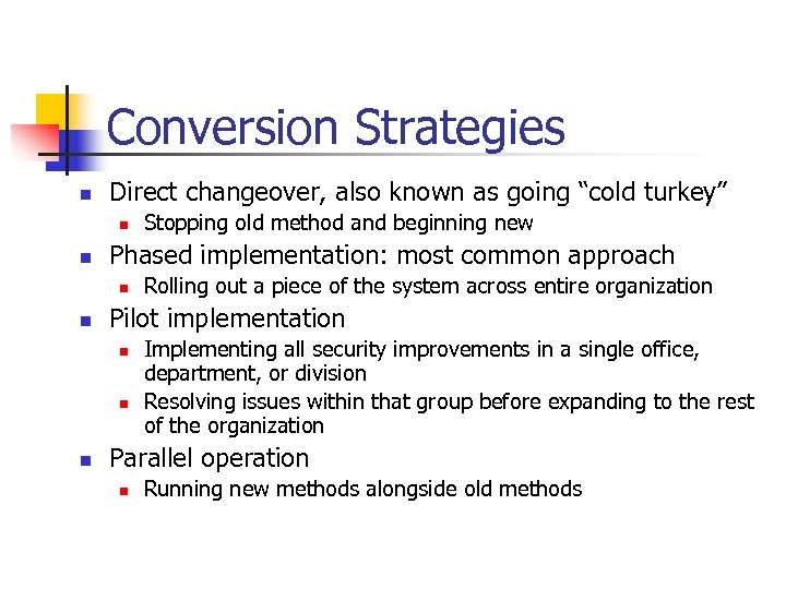 Conversion Strategies n Direct changeover, also known as going “cold turkey” n n Phased
