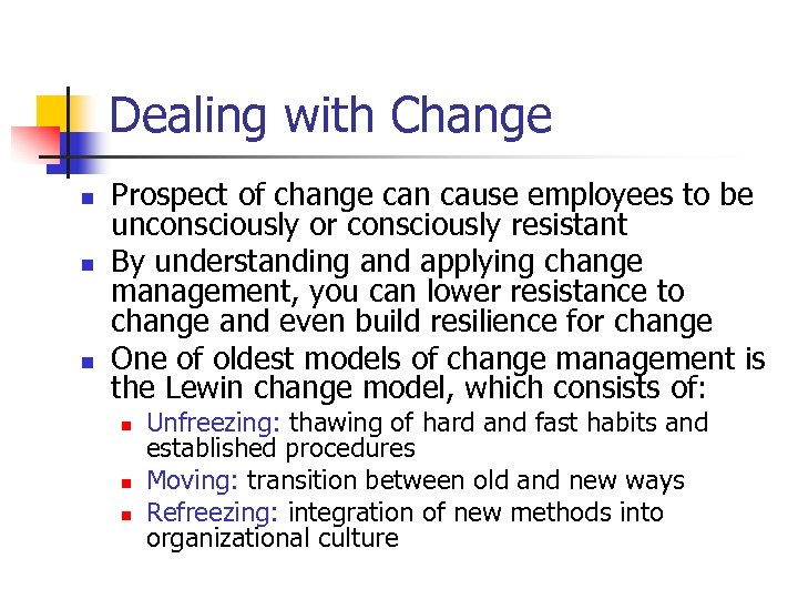 Dealing with Change n n n Prospect of change can cause employees to be