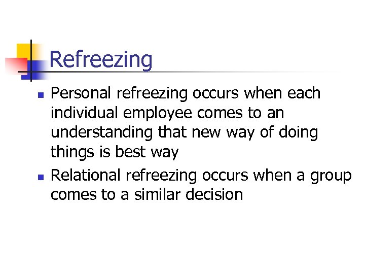 Refreezing n n Personal refreezing occurs when each individual employee comes to an understanding