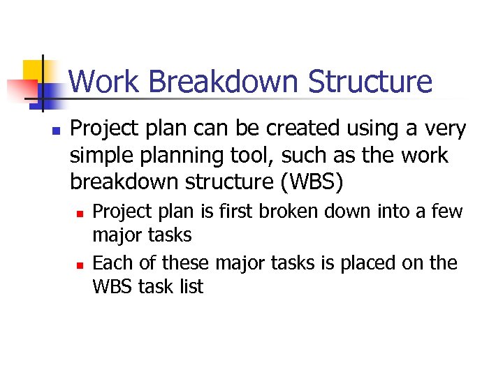Work Breakdown Structure n Project plan can be created using a very simple planning