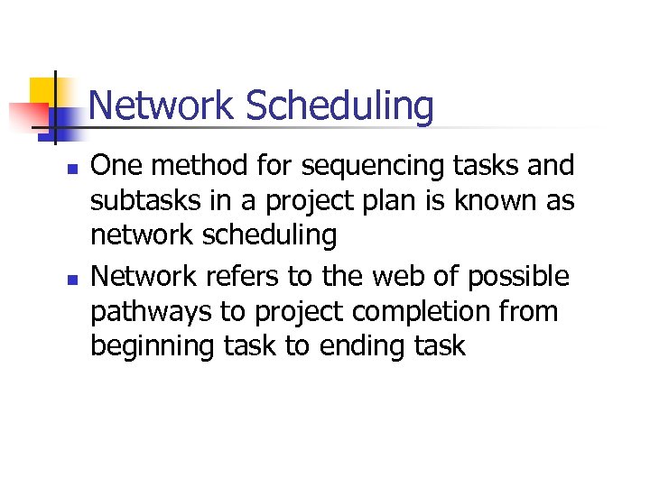 Network Scheduling n n One method for sequencing tasks and subtasks in a project