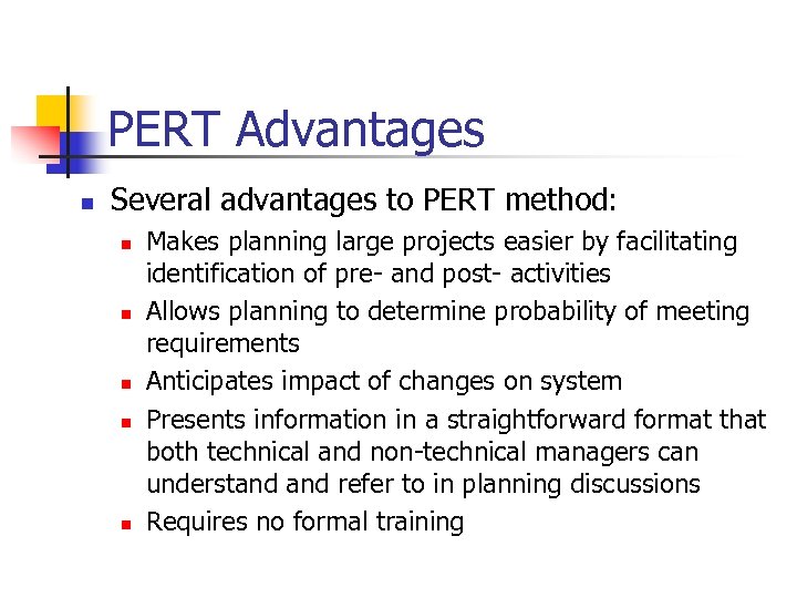 PERT Advantages n Several advantages to PERT method: n n n Makes planning large